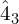 \^4_3
