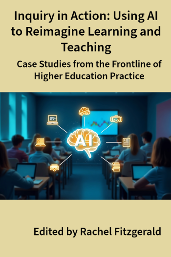 Cover image for Inquiry in Action: Using AI to Reimagine Learning and Teaching: Case Studies from the Frontline of Higher Education Practice